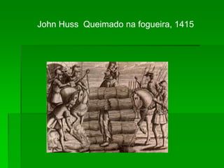 John Huss Queimado na fogueira, 1415
 