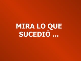 MIRA LO QUE SUCEDIÓ ...