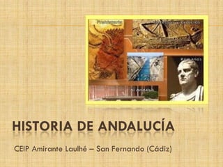 HISTORIA DE ANDALUCÍA
CEIP Amirante Laulhé – San Fernando (Cádiz)
 