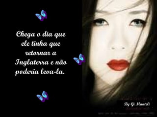 Chega o dia que ele tinha que retornar a Inglaterra e não poderia leva-la.  