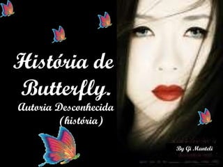 História de  Butterfly.  Autoria Desconhecida  (história) 