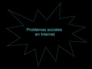 Problemas sociales  en Internet 
