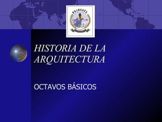 HISTORIA DE LA ARQUITECTURA OCTAVOS BÁSICOS 