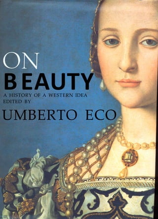 BEAUTYA HISTORY OF A WESTERN IDEA
EDITED BY
UMBERTO ECO
 