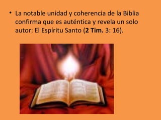 <ul><li>La notable unidad y coherencia de la Biblia confirma que es auténtica y revela un solo autor: El Espíritu Santo ( ...