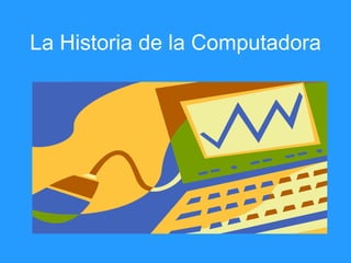 La Historia de la Computadora 