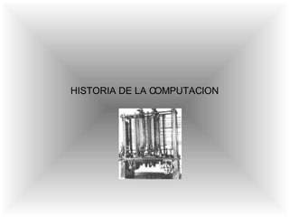 HISTORIA DE LA COMPUTACION 