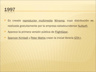 Es creado  reproductor multimedia   Winamp , cuya distribución es realizada gratuitamente por la empresa estadounidense  Nullsoft .  Aparece la primera versión pública de  FlightGear .  Spencer Kimball  y  Peter Mattis  crean la inicial librería  GTK+ .  