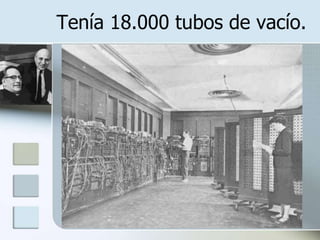 Tenía 18.000 tubos de vacío.
 