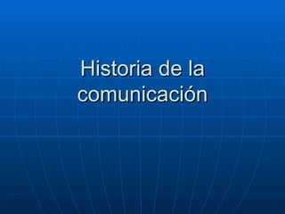Historia de la comunicación 
