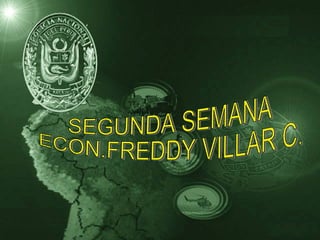SEGUNDA SEMANA ECON.FREDDY VILLAR C. 
