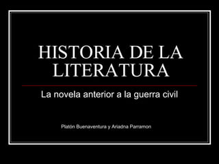 HISTORIA DE LA LITERATURA La novela anterior a la guerra civil Platón Buenaventura y Ariadna Parramon  