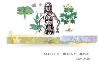 SALUD Y MEDICINA MEDIAVAL
Sara Ávila
 