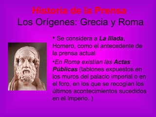 Historia de la Prensa   Los Orígenes: Grecia y Roma ,[object Object],[object Object]