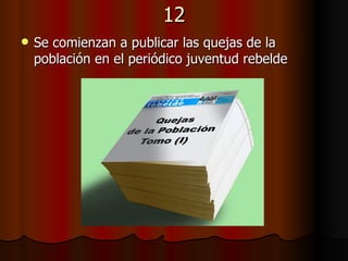 12 Se comienzan a publicar las quejas de la población en el periódico juventud rebelde   