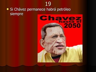 19 Si Chávez permanece habrá petróleo siempre 