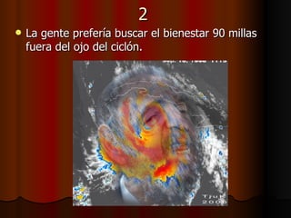 2 La gente prefería buscar el bienestar 90 millas fuera del ojo del ciclón. 