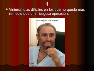 4 Vinieron días difíciles en los que no quedó más remedio que una riesgosa operación. 
