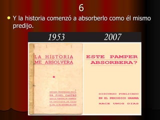 6 Y la historia comenzó a absorberlo como él mismo predijo. 