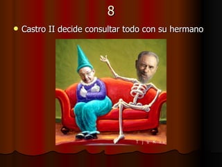 8 Castro II decide consultar todo con su hermano   