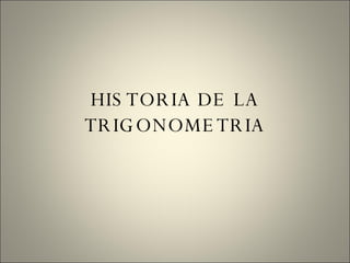 HISTORIA DE LA TRIGONOMETRIA 