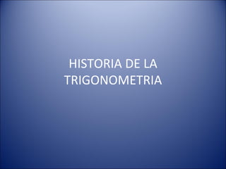 HISTORIA DE LA TRIGONOMETRIA 