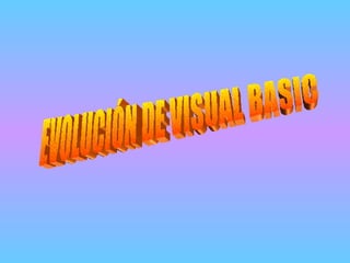 EVOLUCIÓN DE VISUAL BASIC 