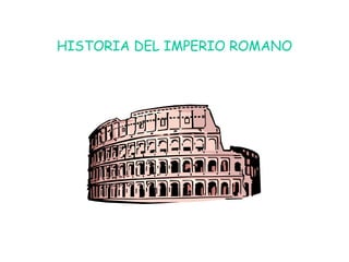 HISTORIA DEL IMPERIO ROMANO 