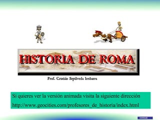 Si quieres ver la versión animada visita la siguiente dirección http://www.geocities.com/profesores_de_historia/index.html 