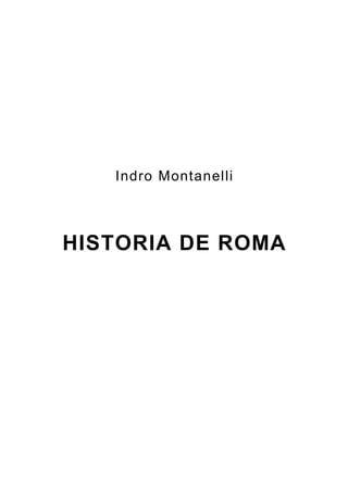 Indro Montanelli
HISTORIA DE ROMA
 