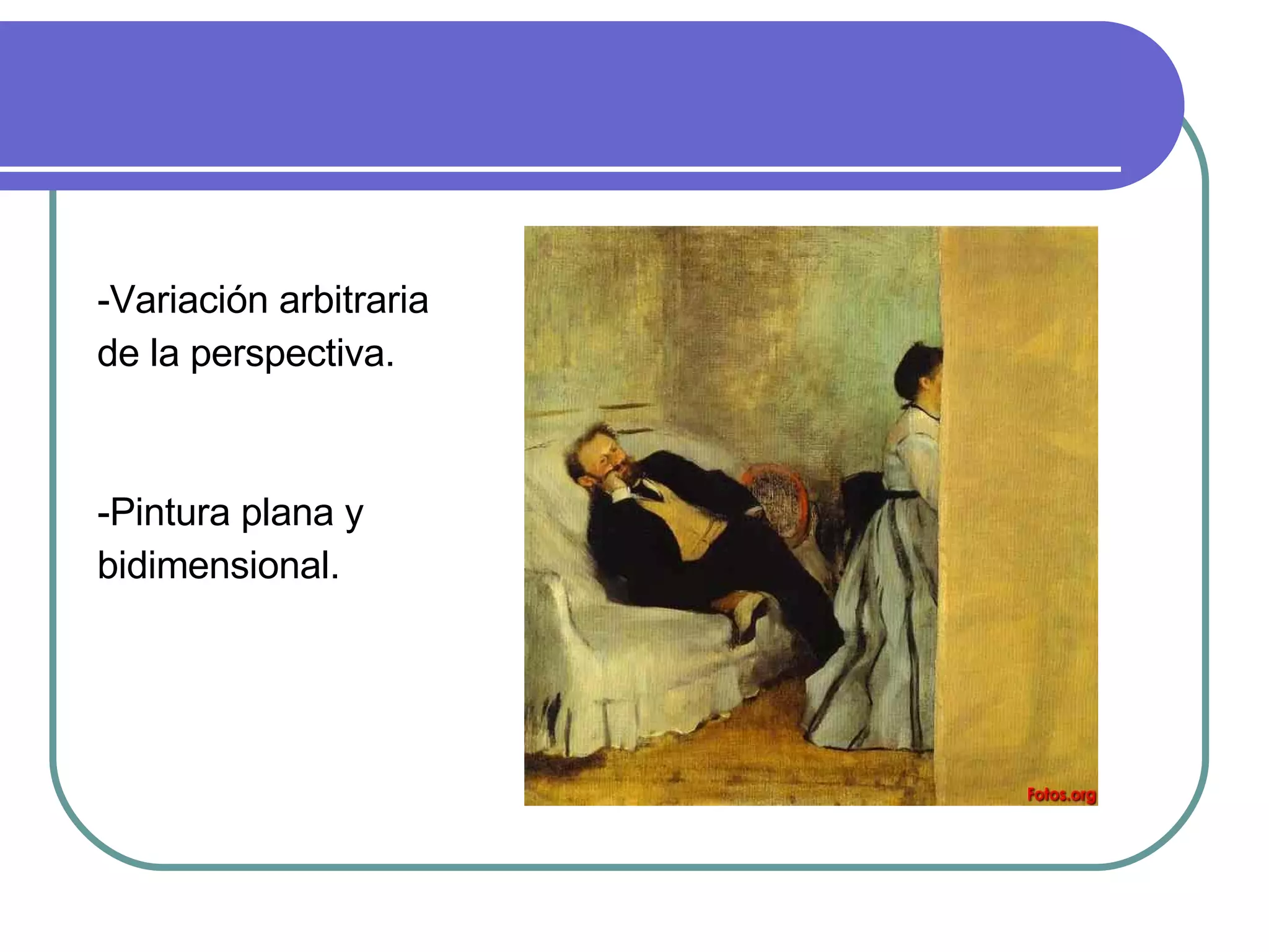 -Variación arbitraria  de la perspectiva. -Pintura plana y  bidimensional. 
