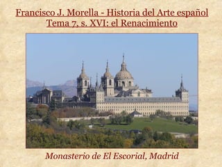 Francisco J. Morella - Historia del Arte español Tema 7, s. XVI: el Renacimiento Monasterio de El Escorial, Madrid 
