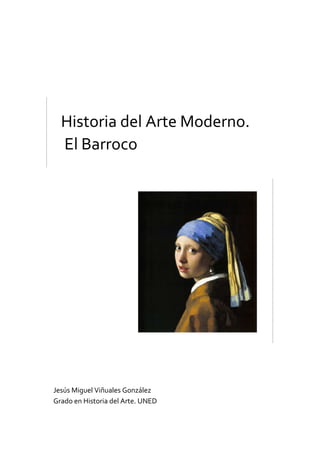 Historia del Arte Moderno.
El Barroco
Jesús Miguel Viñuales González
Grado en Historia del Arte. UNED
 