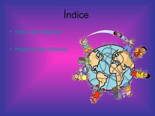 Índice  Inicio del Internet Historia del Internet 