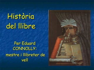 Història del llibre Per Eduard CONNOLLY: mestre i llibreter de vell 