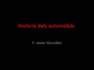 Història dels automòbils  F. Javier González 