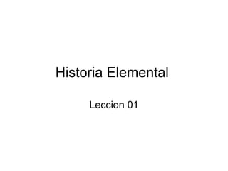 Historia Elemental  Leccion 01 
