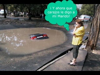 ¡ Y ahora que carajo s  le digo a mí Marido! 