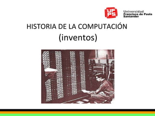 HISTORIA DE LA COMPUTACIÓN   (inventos) ENIAC 