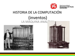 HISTORIA DE LA COMPUTACIÓN   (inventos) LA MÁQUINA ANALÍTICA 