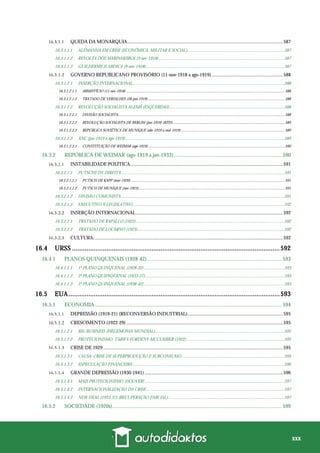 xxx
QUEDA DA MONARQUIA...............................................................................................................................587
16.3.1.1.1 ALEMANHA EM CRISE (ECONÔMICA, MILITAR E SOCIAL)........................................................................................587
16.3.1.1.2 REVOLTA DOS MARINHEIROS (3-nov-1918) ..................................................................................................................587
16.3.1.1.3 GUILHERME II ABDICA (9-nov-1918)..............................................................................................................................587
GOVERNO REPUBLICANO PROVISÓRIO (11-nov-1918 a ago-1919) ..........................................................588
16.3.1.2.1 INSERÇÃO INTERNACIONAL..........................................................................................................................................588
16.3.1.2.1.1 ARMISTÍCIO (11-nov-1918)....................................................................................................................................................................588
16.3.1.2.1.2 TRATADO DE VERSALHES (28-jun-1919) .............................................................................................................................................588
16.3.1.2.2 REVOLUÇÃO SOCIALISTA ALEMÃ (ESQUERDAS).........................................................................................................588
16.3.1.2.2.1 DIVISÃO SOCIALISTA............................................................................................................................................................................588
16.3.1.2.2.2 REVOLUÇÃO SOCIALISTA DE BERLIM (jan-1919) (KPD)....................................................................................................................589
16.3.1.2.2.3 REPÚBLICA SOVIÉTICA DE MUNIQUE (abr-1919 a mai-1919) ...........................................................................................................589
16.3.1.2.3 ANC (jan-1919 a ago-1919).................................................................................................................................................589
16.3.1.2.3.1 CONSTITUIÇÃO DE WEIMAR (ago-1919).............................................................................................................................................590
16.3.2 REPÚBLICA DE WEIMAR (ago-1919 a jan-1933)................................................................................ 590
INSTABILIDADE POLÍTICA.............................................................................................................................591
16.3.2.1.1 PUTSCHS DA DIREITA.....................................................................................................................................................591
16.3.2.1.1.1 PUTSCH DE KAPP (mar-1920) ...............................................................................................................................................................591
16.3.2.1.1.2 PUTSCH DE MUNIQUE (nov-1923).......................................................................................................................................................591
16.3.2.1.2 DIVISÃO COMUNISTA.....................................................................................................................................................591
16.3.2.1.3 EXECUTIVO X LEGISLATIVO..........................................................................................................................................592
INSERÇÃO INTERNACIONAL........................................................................................................................592
16.3.2.2.1 TRATADO DE RAPALLO (1922).......................................................................................................................................592
16.3.2.2.2 TRATADO DE LOCARNO (1925)......................................................................................................................................592
CULTURA...........................................................................................................................................................592
16.4 URSS ...................................................................................................................592
16.4.1 PLANOS QUINQUENAIS (1928-42) ................................................................................................... 593
16.4.1.1.1 1º PLANO QUINQUENAL (1928-32)................................................................................................................................593
16.4.1.1.2 2º PLANO QUIINQUENAL (1933-37)...............................................................................................................................593
16.4.1.1.3 3º PLANO QUINQUENAL (1938-42)................................................................................................................................593
16.5 EUA.....................................................................................................................593
16.5.1 ECONOMIA.......................................................................................................................................... 594
DEPRESSÃO (1919-21) (RECONVERSÃO INDUSTRIAL)..............................................................................595
CRESCIMENTO (1922-29)................................................................................................................................595
16.5.1.2.1 BIG BUSINESS (HEGEMONIA MUNDIAL)......................................................................................................................595
16.5.1.2.2 PROTECIONISMO: TARIFA FORDENY-MCCUMBER (1922).........................................................................................595
CRISE DE 1929...................................................................................................................................................595
16.5.1.3.1 CAUSA: CRISE DE SUPERPRODUÇÃO E SUBCONSUMO..............................................................................................595
16.5.1.3.2 ESPECULAÇÃO FINANCEIRA ..........................................................................................................................................596
GRANDE DEPRESSÃO (1930-1941).................................................................................................................596
16.5.1.4.1 MAIS PROTECIONISMO (HOOVER) ...............................................................................................................................597
16.5.1.4.2 INTERNACIONALIZAÇÃO DA CRISE..............................................................................................................................597
16.5.1.4.3 NEW DEAL (1933-37) (RECUPERAÇÃO PARCIAL)..........................................................................................................597
16.5.2 SOCIEDADE (1920s)............................................................................................................................. 599
 