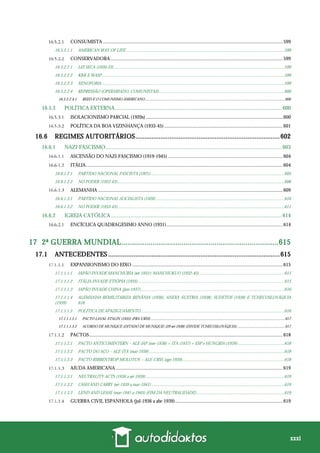 xxxi
CONSUMISTA ...................................................................................................................................................599
16.5.2.1.1 AMERICAN WAY OF LIFE ................................................................................................................................................599
CONSERVADORA.............................................................................................................................................599
16.5.2.2.1 LEI SECA (1920-33) ...........................................................................................................................................................599
16.5.2.2.2 KKK E WASP......................................................................................................................................................................599
16.5.2.2.3 XENOFOBIA ......................................................................................................................................................................599
16.5.2.2.4 REPRESSÃO (OPERARIADO, COMUNISTAS)..................................................................................................................600
16.5.2.2.4.1 REED E O COMUNISMO AMERICANO................................................................................................................................................600
16.5.3 POLÍTICA EXTERNA........................................................................................................................... 600
ISOLACIONISMO PARCIAL (1920s)................................................................................................................600
POLÍTICA DA BOA VIZINHANÇA (1933-45).................................................................................................601
16.6 REGIMES AUTORITÁRIOS................................................................................602
16.6.1 NAZI-FASCISMO.................................................................................................................................. 603
ASCENSÃO DO NAZI-FASCISMO (1919-1945) ..............................................................................................604
ITÁLIA.................................................................................................................................................................604
16.6.1.2.1 PARTIDO NACIONAL FASCISTA (1921)..........................................................................................................................605
16.6.1.2.2 NO PODER (1922-43)........................................................................................................................................................606
ALEMANHA .......................................................................................................................................................609
16.6.1.3.1 PARTIDO NACIONAL-SOCIALISTA (1920).....................................................................................................................610
16.6.1.3.2 NO PODER (1933-45)........................................................................................................................................................611
16.6.2 IGREJA CATÓLICA .............................................................................................................................. 614
ENCÍCLICA QUADRAGESIMO ANNO (1931)...............................................................................................614
17 2ª GUERRA MUNDIAL............................................................................615
17.1 ANTECEDENTES ...............................................................................................615
EXPANSIONISMO DO EIXO ...........................................................................................................................615
17.1.1.1.1 JAPÃO INVADE MANCHÚRIA (set-1931): MANCHUKUO (1932-45)..............................................................................615
17.1.1.1.2 ITÁLIA INVADE ETIÓPIA (1935) .....................................................................................................................................615
17.1.1.1.3 JAPÃO INVADE CHINA (jun-1937)...................................................................................................................................616
17.1.1.1.4 ALEMANHA REMILITARIZA RENÂNIA (1936), ANEXA ÁUSTRIA (1938), SUDETOS (1938) E TCHECOSLOVÁQUIA
(1939) 616
17.1.1.1.5 POLÍTICA DE APAZIGUAMENTO...................................................................................................................................616
17.1.1.1.5.1 PACTO LAVAL-STALIN (1935) (FRA-URSS) ..........................................................................................................................................617
17.1.1.1.5.2 ACORDO DE MUNIQUE (DITADO DE MUNIQUE) (29-set-1938) (DIVIDE TCHECOSLOVÁQUIA).................................................617
PACTOS..............................................................................................................................................................618
17.1.1.2.1 PACTO ANTICOMINTERN – ALE-JAP (nov-1936) + ITA (1937) + ESP e HUNGRIA (1939) ..........................................618
17.1.1.2.2 PACTO DO AÇO – ALE-ITA (mai-1939) ...........................................................................................................................618
17.1.1.2.3 PACTO RIBBENTROP-MOLOTOV – ALE-URSS (ago-1939).............................................................................................618
AJUDA AMERICANA.........................................................................................................................................619
17.1.1.3.1 NEUTRALITY ACTS (1936 a set-1939) ..............................................................................................................................619
17.1.1.3.2 CASH AND CARRY (set-1939 a mar-1941) .........................................................................................................................619
17.1.1.3.3 LEND AND LEASE (mar-1941 a 1945) (FIM DA NEUTRALIDADE)................................................................................619
GUERRA CIVIL ESPANHOLA (jul-1936 a abr-1939)........................................................................................619
 