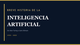Breve Historia de la Inteligencia Artificial: De Turing a Altman (1950 ...