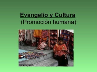 Evangelio y Cultura
(Promoción humana)
 