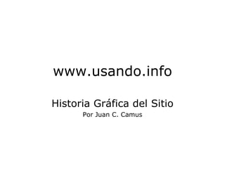 www.usando.info Historia Gráfica del Sitio Por Juan C. Camus 