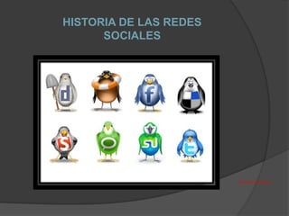 HISTORIA DE LAS REDES SOCIALES http://www.loseuros.eu 