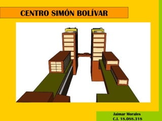 CENTRO SIMÓN BOLÍVAR Jaimar Morales  C.I. 18.088.318 