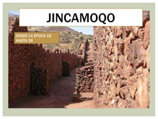 JINCAMOQO
DESDE LA ÉPOCA 1B
HASTA 2B