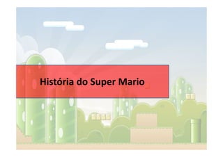 História do Super Mario
 