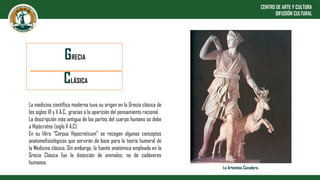 GRECIA
CLÁSICA
La medicina científica moderna tuvo su origen en la Grecia clásica de
los siglos VI y V A.C., gracias a la ...